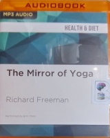 The Mirror of Yoga written by Richard Freeman performed by Erin Moon on MP3 CD (Unabridged)